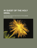 In Quest of the Holy Grail: An Introduction to the Study of the Legend