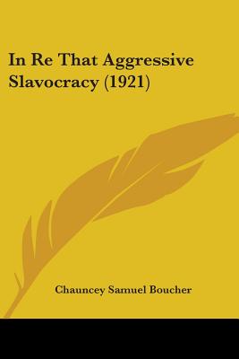 In Re That Aggressive Slavocracy (1921) - Boucher, Chauncey Samuel