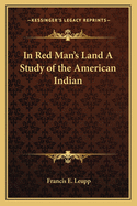 In Red Man's Land: A Study of the American Indian