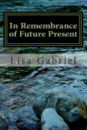 In Remembrance of Future Present: A Journey Through the Art and Heart of Lisa Gabriel