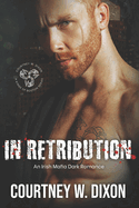 In Retribution: A Dark Irish Mafia Romance (Kings of Boston: Book 2)