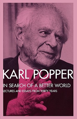 In Search of a Better World: Lectures and Essays from Thirty Years - Popper, Karl