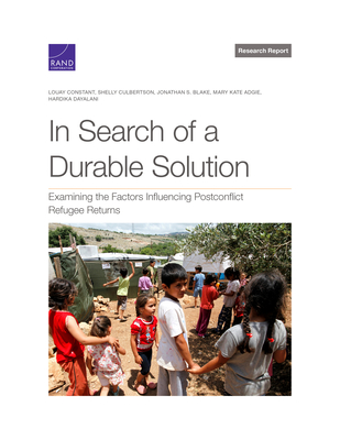 In Search of a Durable Solution: Examining the Factors Influencing Postconflict Refugee Returns - Constant, Louay, and Culbertson, Shelly, and Blake, Jonathan S