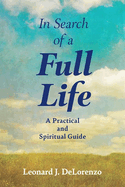In Search of a Full Life: A Practical and Spiritual Guide