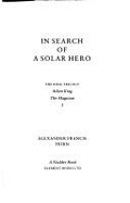 In Search of a Solar Hero: The King Trilogy: A Study in Tyranny & Heroism