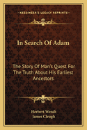 In Search of Adam: The Story of Man's Quest for the Truth about His Earliest Ancestors