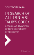 In Search of Ali ibn Abi Talib's Codex:  History and Traditions of the Earliest Copy  of the Qur'an (Foreword by James Piscatori)