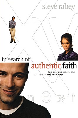 In Search of Authentic Faith: How Emerging Generations Are Transforming the Church - Rabey, Steve
