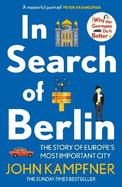 In Search Of Berlin: The Story of Europe's Most Important City