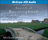 In Search of Burningbush: A Story of Golf, Friendship, and the Meaning of Irons