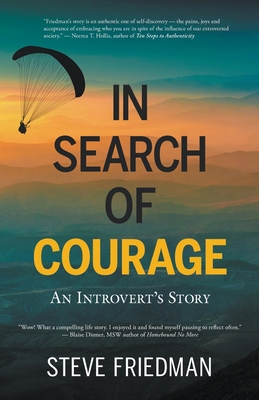 In Search of Courage: An Introvert's Story - Friedman, Steve