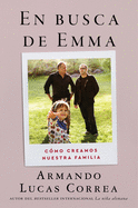 In Search of Emma \ En Busca de Emma (Spanish Edition): C?mo Creamos Nuestra Familia