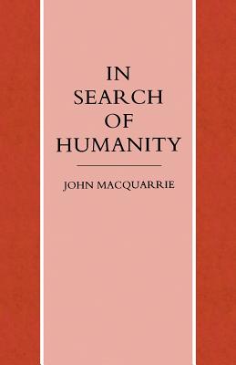 In Search of Humanity: A Theological and Philosophical Approach - MacQuarrie, John