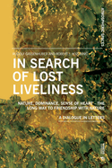 In Search of Lost Liveliness: Nature, Dominance, Sense of Heart - The Long Way to Friendship with Nature A Dialogue in Letters