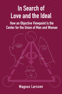 In Search of Love and the Ideal: How an Objective Viewpoint Is the Center for the Union of Man and Woman