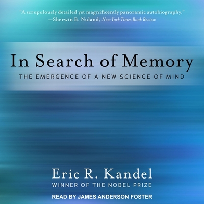 In Search of Memory: The Emergence of a New Science of Mind - Foster, James Anderson (Read by), and Kandel, Eric R