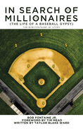 In Search of Millionaires (The Life of a Baseball Gypsy): The Accounts of Bob Fontaine Jr.