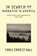 In Search of Narrative in America: Unfinished and Abandoned 1988-2001