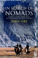 In Search of Nomads: An Anglo-American Obsession from Hester Stanhope to Bruce Chatwin - Ure, John