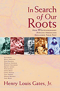 In Search of Our Roots: How 19 Extraordinary African Americans Reclaimed Their Past - Gates, Henry Louis, Jr.