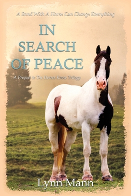 In Search Of Peace: A Prequel to The Horses Know Trilogy - Mann, Lynn