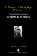 In Search of Pedagogy, Volumes I & II: The Selected Works of Jerome S. Bruner, 1957-1978 & 1979-2006 - Bruner, Jerome S