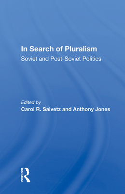 In Search of Pluralism: Soviet and Post-Soviet Politics - Saivetz, Carol R (Editor)