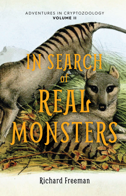In Search of Real Monsters: Adventures in Cryptozoology Volume 2 (Mythical Animals, Legendary Cryptids, Norse Creatures) - Freeman, Richard