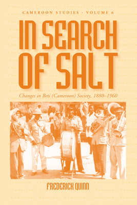 In Search of Salt: Changes in Beti (Cameroon) Society, 1880-1960 - Quinn, Frederick