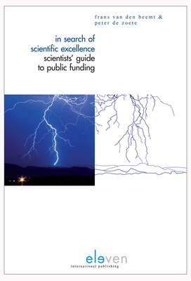 In Search of Scientific Excellence: How to Write a Convincing Proposal - Scientists' Guide to Public Funding - Beemt, Frans Van Den, and Zoete, Peter de