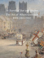 In Search of Sun and Shadow The Art of Albert Goodwin