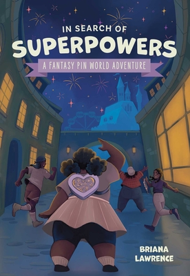In Search of Superpowers: A Fantasy Pin World Adventure: Volume 1 - Lawrence, Briana