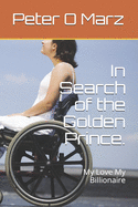 In Search of the Golden Prince.: My Love My Billionaire