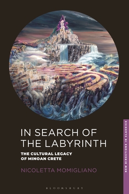 In Search of the Labyrinth: The Cultural Legacy of Minoan Crete - Momigliano, Nicoletta