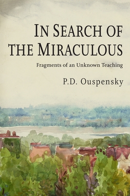 In Search of the Miraculous - Ouspensky, P D, and Uspenskii, P D
