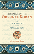 In Search of the Original Koran: The True History of the Revealed Text