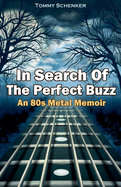 In Search Of The Perfect Buzz: An 80s Metal Memoir