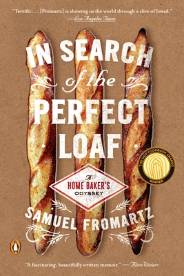 In Search of the Perfect Loaf: A Home Baker's Odyssey - Fromartz, Samuel