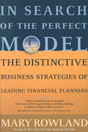 In Search of the Perfect Model: The Distinctive Business Strategies of Leading Financial Planners - Rowland, Mary