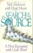 In Search of the Source: A First Encounter with God's Word - Anderson, Neil T, Mr., and Moore, Hyatt, and Libby, Larry R (Editor)