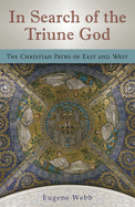 In Search of the Triune God: The Christian Paths of East and West Volume 1