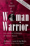 In Search of the Woman Warrior: Four Mythical Archetypes for Modern Women