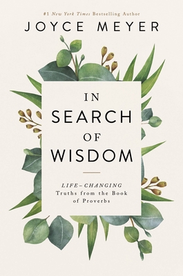 In Search of Wisdom: Life-Changing Truths in the Book of Proverbs - Meyer, Joyce
