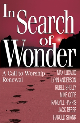 In Search of Wonder: A Call to Worship Renewal - Anderson, Lynn, Dr. (Introduction by), and Shelly, Rubel
