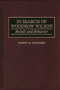 In Search of Woodrow Wilson: Beliefs and Behavior