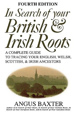 In Search of Your British & Irish Roots. Fourth Edition - Baxter, Angus