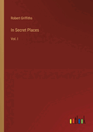 In Secret Places: Vol. I