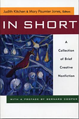 In Short: A Collection of Brief Creative Nonfiction - Jones, Mary Paumier (Editor), and Kitchen, Judith (Editor)