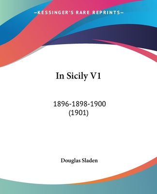 In Sicily V1: 1896-1898-1900 (1901) - Sladen, Douglas