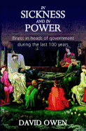 In Sickness and in Power: Illness in Heads of Government During the Last 100 Years. Owen David